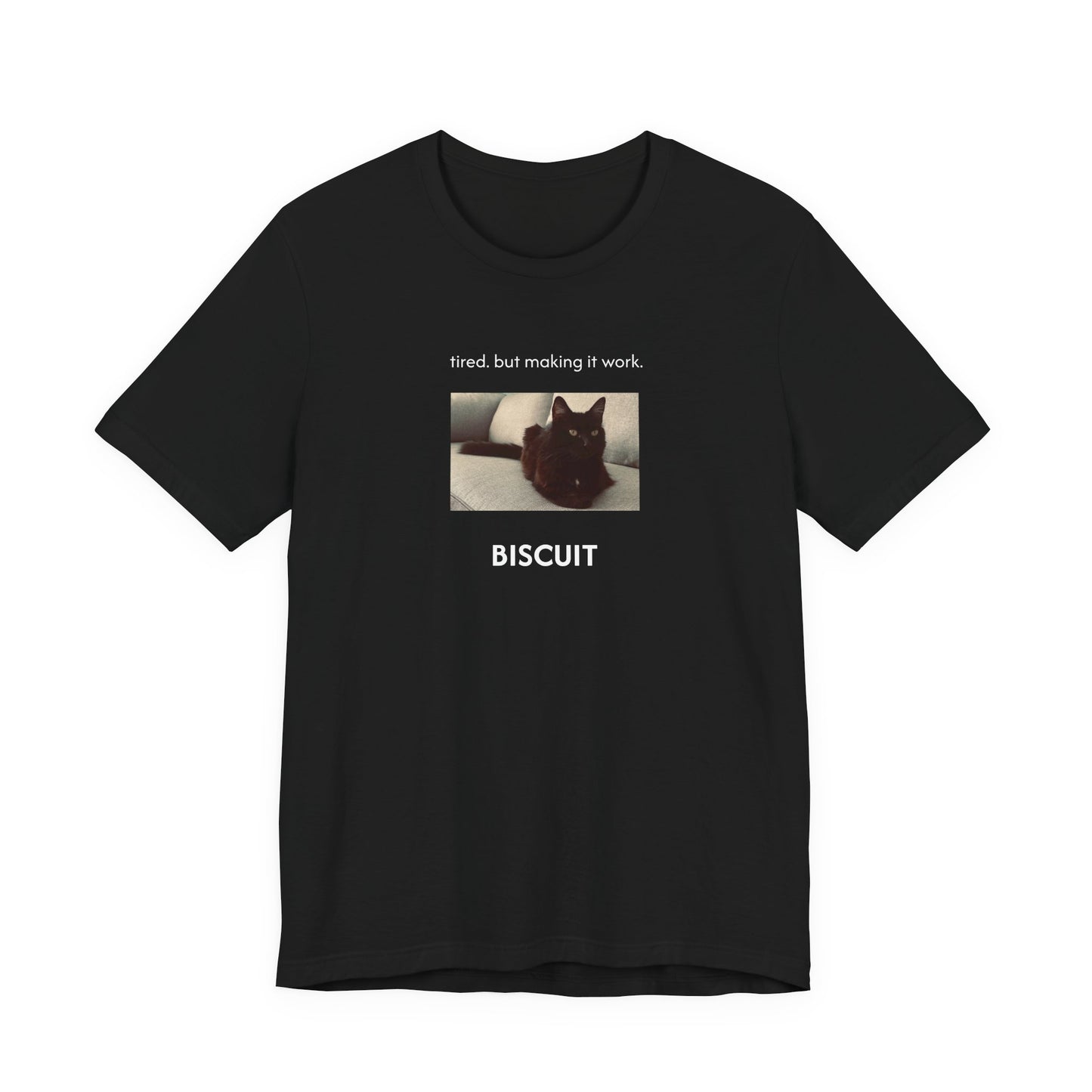 tired. but making it work. | Custom T-Shirt