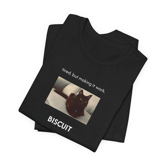 tired. but making it work. | Custom T-Shirt